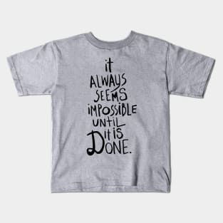 it always seems impossible until it is done Kids T-Shirt